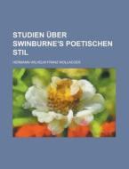 Studien Uber Swinburne's Poetischen Stil di Hermann Wilhelm Franz Wollaeger edito da Rarebooksclub.com