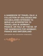 A Handbook of Travel-Talk di John Murray edito da Rarebooksclub.com