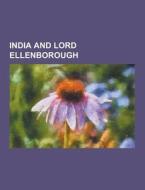 India And Lord Ellenborough di Anonymous edito da Theclassics.us