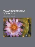 Wallace's Monthly Volume 19 di John Hankins Wallace edito da Rarebooksclub.com