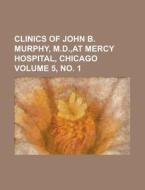 Clinics Of John B. Murphy, M.d., At Mercy Hospital, Chicago Volume 5, No. 1 di U S Government, Anonymous edito da Rarebooksclub.com