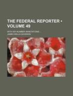 The Federal Reporter Volume 49 ; With K di James Wells Goodwin edito da General Books