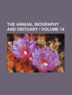 The Annual Biography And Obituary (volume 14) di Books Group edito da General Books Llc
