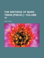 The Writings Of Mark Twain [pseud.] (volume 17 ) di Mark Twain edito da General Books Llc