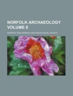 Norfolk Archaeology Volume 8 di Norfolk & Norwich Society, Norfolk and Norwich Society, Norfolk &. Norwich Society edito da Rarebooksclub.com