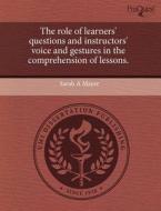 The Role Of Learners\' Questions And Instructors\' Voice And Gestures In The Comprehension Of Lessons. di Sarah A Mayer edito da Proquest, Umi Dissertation Publishing