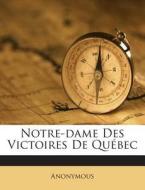 Notre-Dame Des Victoires de Quebec di Anonymous edito da Nabu Press