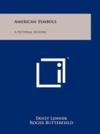 American Symbols: A Pictorial History edito da Literary Licensing, LLC