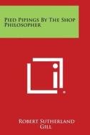 Pied Pipings by the Shop Philosopher di Robert Sutherland Gill edito da Literary Licensing, LLC