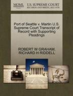 Port Of Seattle V. Martin U.s. Supreme Court Transcript Of Record With Supporting Pleadings di Robert W Graham, Richard H Riddell edito da Gale Ecco, U.s. Supreme Court Records