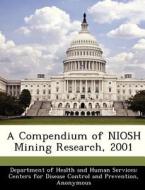 A Compendium Of Niosh Mining Research, 2001 edito da Bibliogov