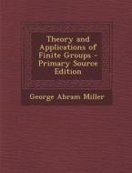 Theory and Applications of Finite Groups di George Abram Miller edito da Nabu Press