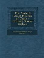 The Ancient Burial Mounds of Japan di Smithsonian Institution, Romyn Hitchcock edito da Nabu Press