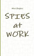 Spies at Work di Mike Hughes edito da Lulu.com