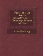 Fjell-Luft Og Andre Smaastykke... di Arne Garborg edito da Nabu Press