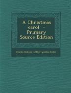 A Christmas Carol di Charles Dickens, Arthur Ignatius Keller edito da Nabu Press