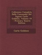 Collezione Completa Delle Commedie del Signor Carlo Goldoni, Volume 19 - Primary Source Edition di Carlo Goldoni edito da Nabu Press