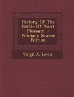 History of the Battle of Point Pleasant di Virgil a. Lewis edito da Nabu Press