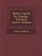 Ballon Captif de Leipzig di Louis Godard edito da Nabu Press
