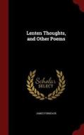 Lenten Thoughts, And Other Poems di James Furneaux edito da Andesite Press