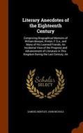 Literary Anecdotes Of The Eighteenth Century di Samuel Bentley edito da Arkose Press