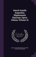 Sancti Aurelii Augustini, Hipponensis Episcopi, Opera Omnia, Volume 12 di Jacques-Paul Migne edito da Palala Press