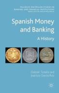 Spanish Money and Banking di Gabriel Tortella, Jose Luis Garcia Ruiz edito da Palgrave Macmillan