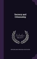 Secrecy And Citizenship edito da Palala Press