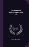 Great Men As Prophets Of A New Era di Newell Dwight Hillis edito da Palala Press