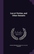Lux Et Veritas, And Other Sonnets di George Bremner From Old Catal Tennant edito da Palala Press