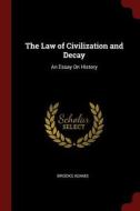 The Law of Civilization and Decay: An Essay on History di Brooks Adams edito da CHIZINE PUBN