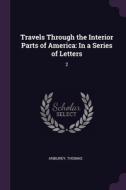 Travels Through the Interior Parts of America: In a Series of Letters: 2 di Thomas Anburey edito da PALALA PR