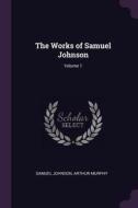 The Works of Samuel Johnson; Volume 1 di Samuel Johnson, Arthur Murphy edito da CHIZINE PUBN