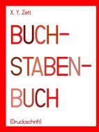 BUCHSTABENBUCH (Druckschrift) di X. Y. Zett edito da Lulu.com