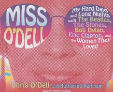 Miss O'Dell: My Hard Days and Long Nights with the Beatles, the Stones, Bob Dylan, Eric Clapton, and the Women They Loved di Chris O'Dell, Katherine Ketcham edito da Tantor Media Inc
