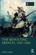 The Revolting French, 1787-1889 di Pamela Pilbeam edito da Taylor & Francis Ltd