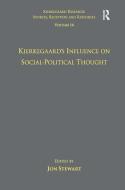 Volume 14: Kierkegaard's Influence on Social-Political Thought di Dr. Jon Stewart edito da Taylor & Francis Ltd