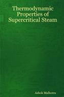 Thermodynamic Properties of Supercritical Steam di Ashok Malhotra edito da Lulu.com