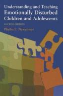 Understanding and Teaching Emotionally Disturbed Children and Adolescents di Phyllis L. Newcomer edito da Pro-Ed
