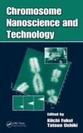Chromosome Nanoscience and Technology di Kiichi Fukui edito da CRC Press