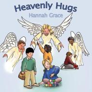 Heavenly Hugs di Hannah Grace edito da AUTHORHOUSE