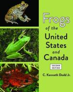 Frogs Of The United States And Canada di C. Kenneth Dodd edito da Johns Hopkins University Press