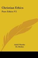 Christian Ethics: Pure Ethics V2 di Adolf Wuttke edito da Kessinger Publishing, Llc