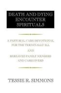 Death And Dying Encounter Spirituals di Tessie R Simmons edito da Xlibris Corporation