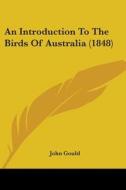 An Introduction To The Birds Of Australia (1848) di John Gould edito da Kessinger Publishing, Llc