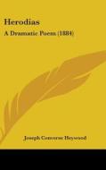 Herodias: A Dramatic Poem (1884) di Joseph Converse Heywood edito da Kessinger Publishing
