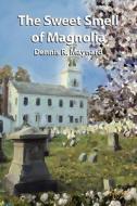 The Sweet Smell of Magnolia di Dennis R. Maynard edito da Booksurge Publishing