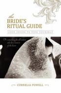 The Bride's Ritual Guide: Look Inside to Find Yourself di Cornelia Powell edito da Booksurge Publishing