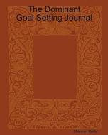 The Dominant Goal Setting Journal di Shannon Reilly edito da Createspace