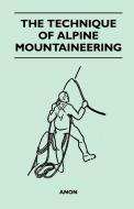 The Technique of Alpine Mountaineering di Anon edito da Girvin Press